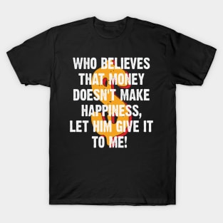 Money makes me Happy T-Shirt